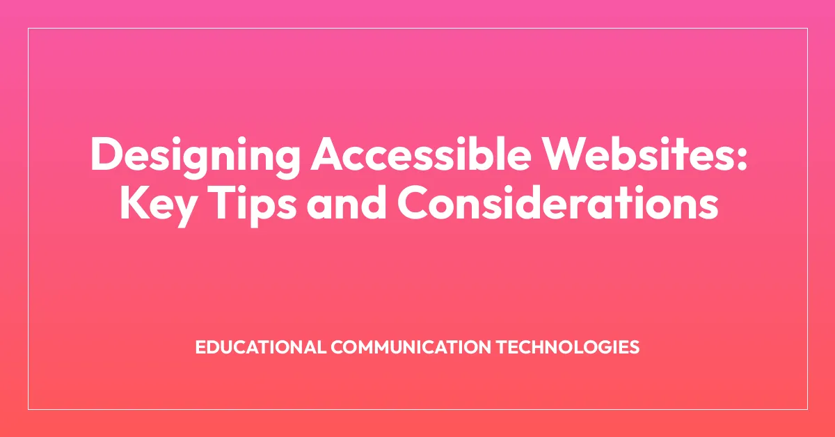 Designing Accessible Websites: Key Tips and Considerations