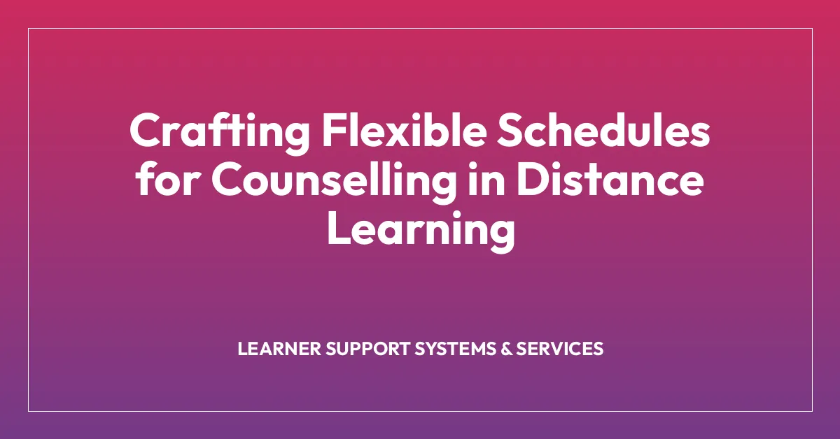 Crafting Flexible Schedules for Counselling in Distance Learning