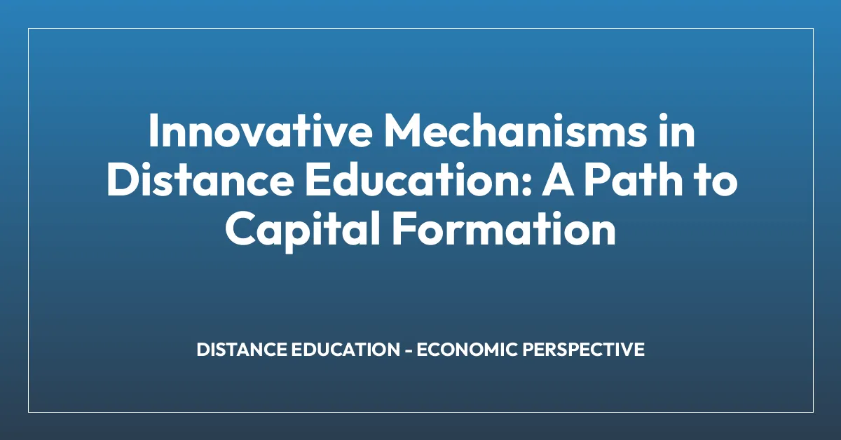 Innovative Mechanisms in Distance Education: A Path to Capital Formation
