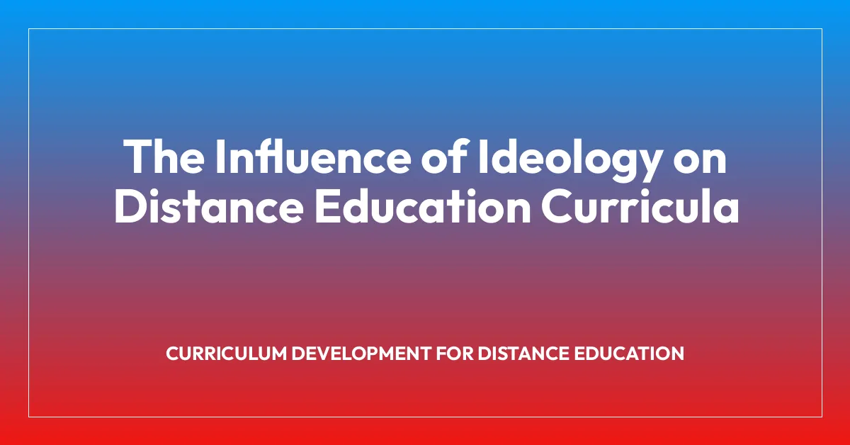 The Influence of Ideology on Distance Education Curricula