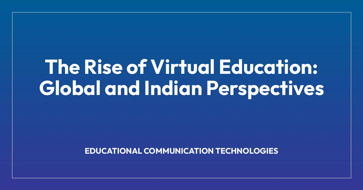 The Rise of Virtual Education: Global and Indian Perspectives