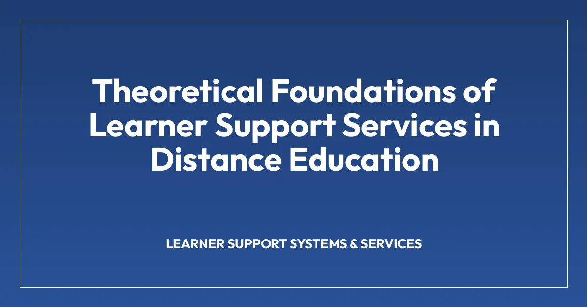 Theoretical Foundations of Learner Support Services in Distance Education