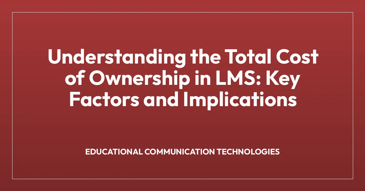 Understanding the Total Cost of Ownership in LMS: Key Factors and Implications